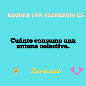 Cuánto consume una antena colectiva.