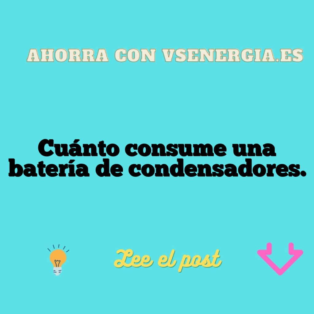 Cuánto consume una batería de condensadores.