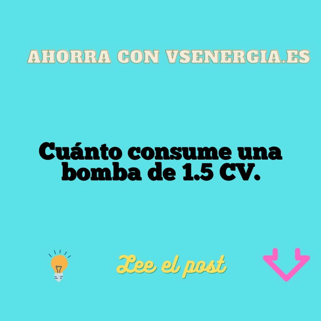 Cuánto consume una bomba de 1.5 CV.