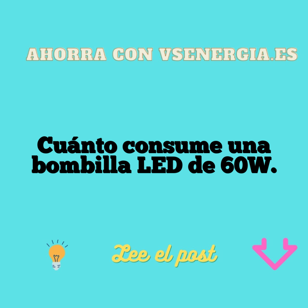 Cuánto consume una bombilla LED de 60W.