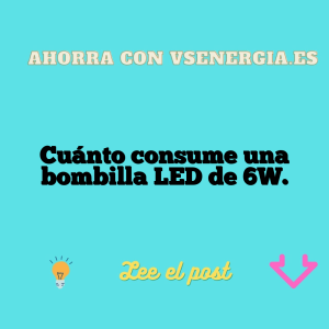 Cuánto consume una bombilla LED de 6W.