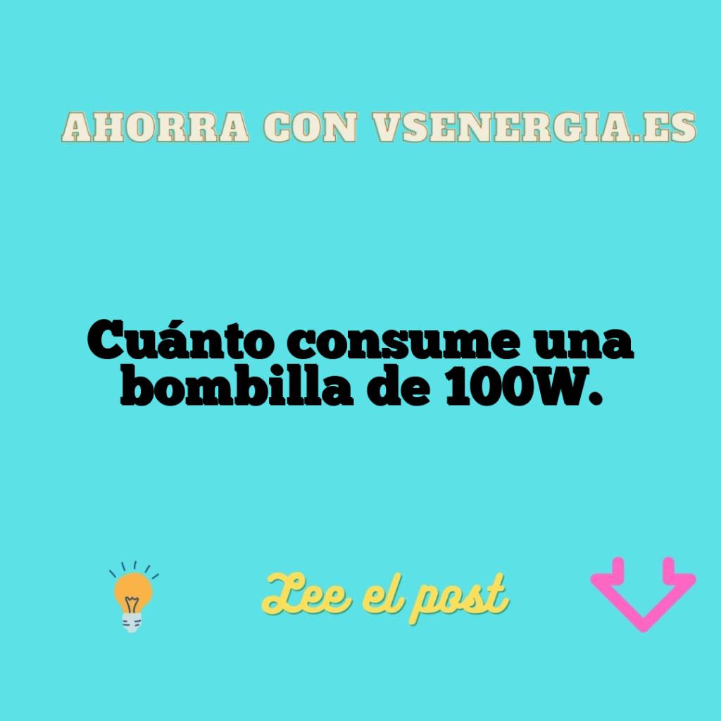 Cuánto consume una bombilla de 100W.