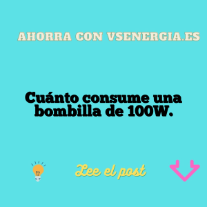 Cuánto consume una bombilla de 100W.