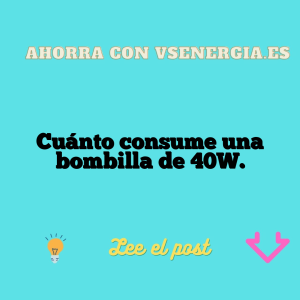 Cuánto consume una bombilla de 40W.