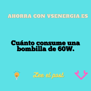 Cuánto consume una bombilla de 60W.