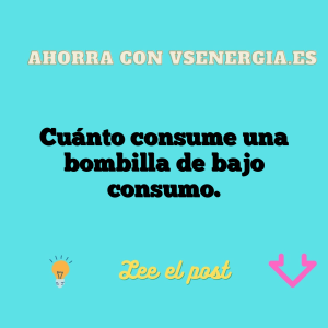 Cuánto consume una bombilla de bajo consumo.