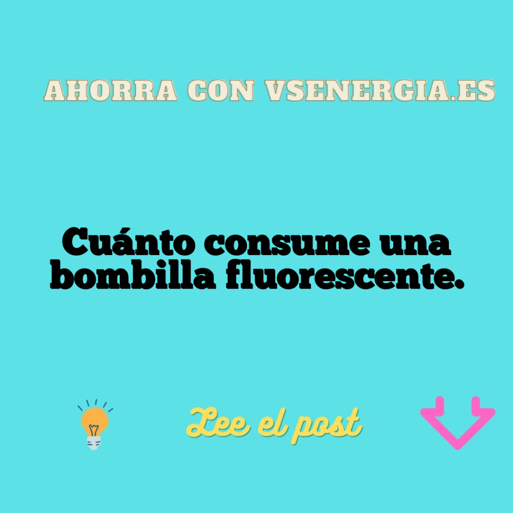 Cuánto consume una bombilla fluorescente.