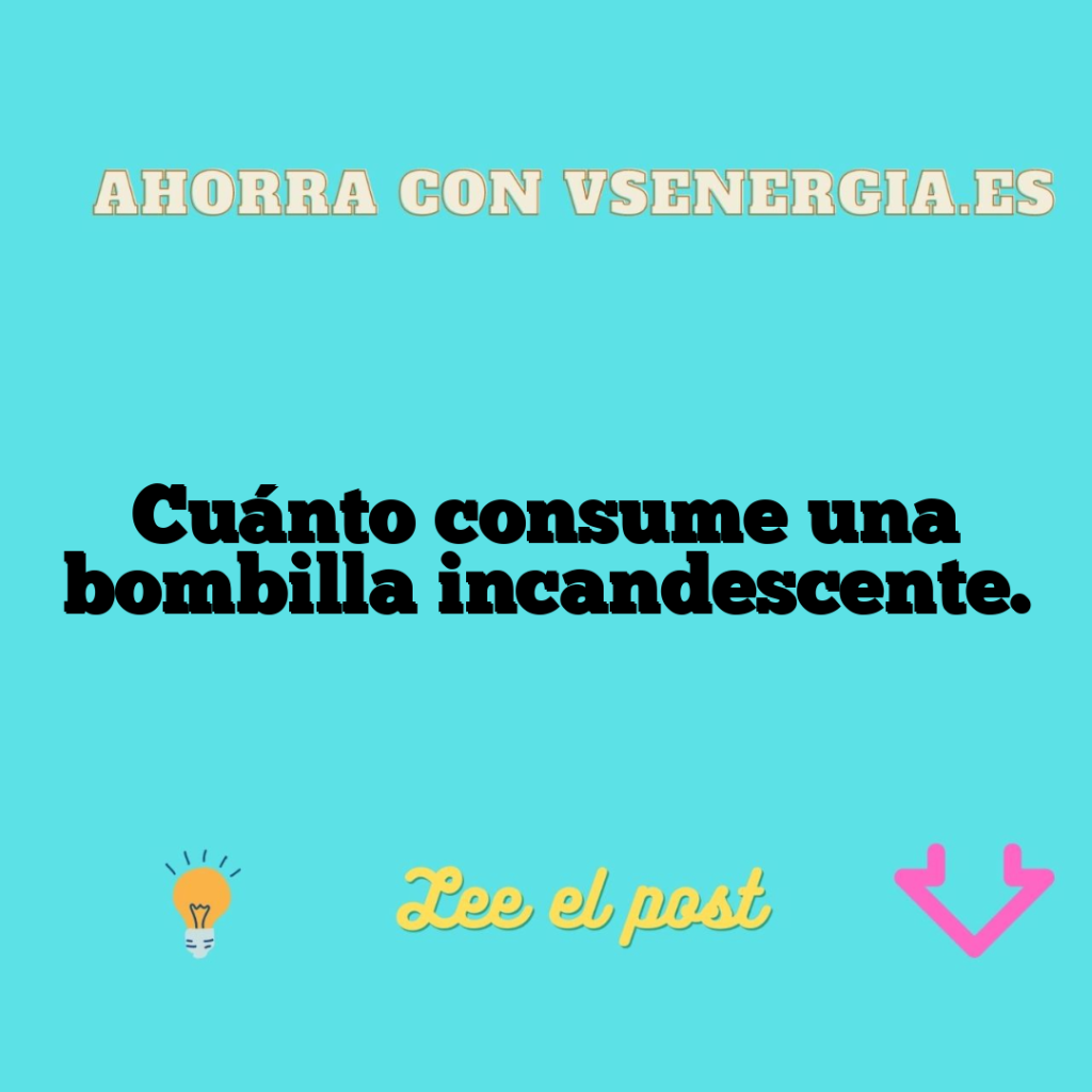 Cuánto consume una bombilla incandescente.