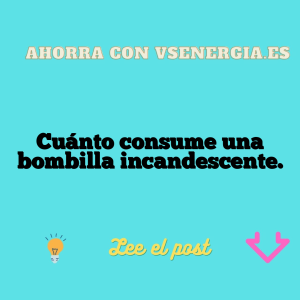 Cuánto consume una bombilla incandescente.
