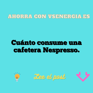 Cuánto consume una cafetera Nespresso.
