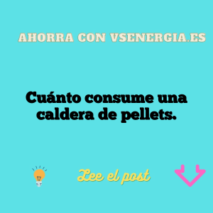 Cuánto consume una caldera de pellets.