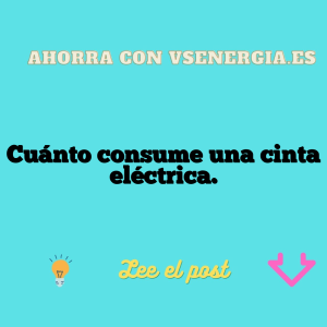 Cuánto consume una cinta eléctrica.