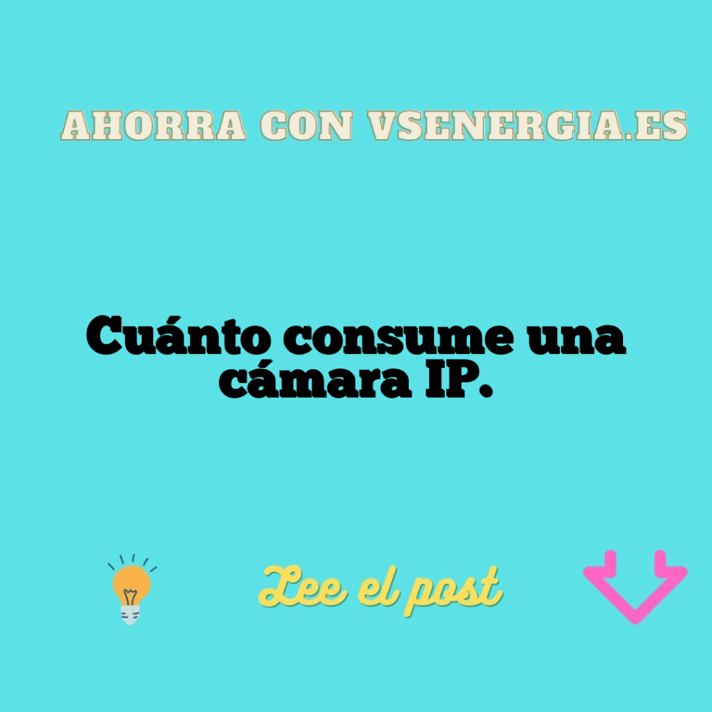 Cuánto consume una cámara IP.