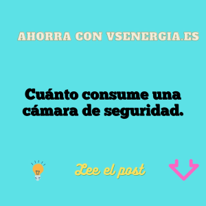 Cuánto consume una cámara de seguridad.