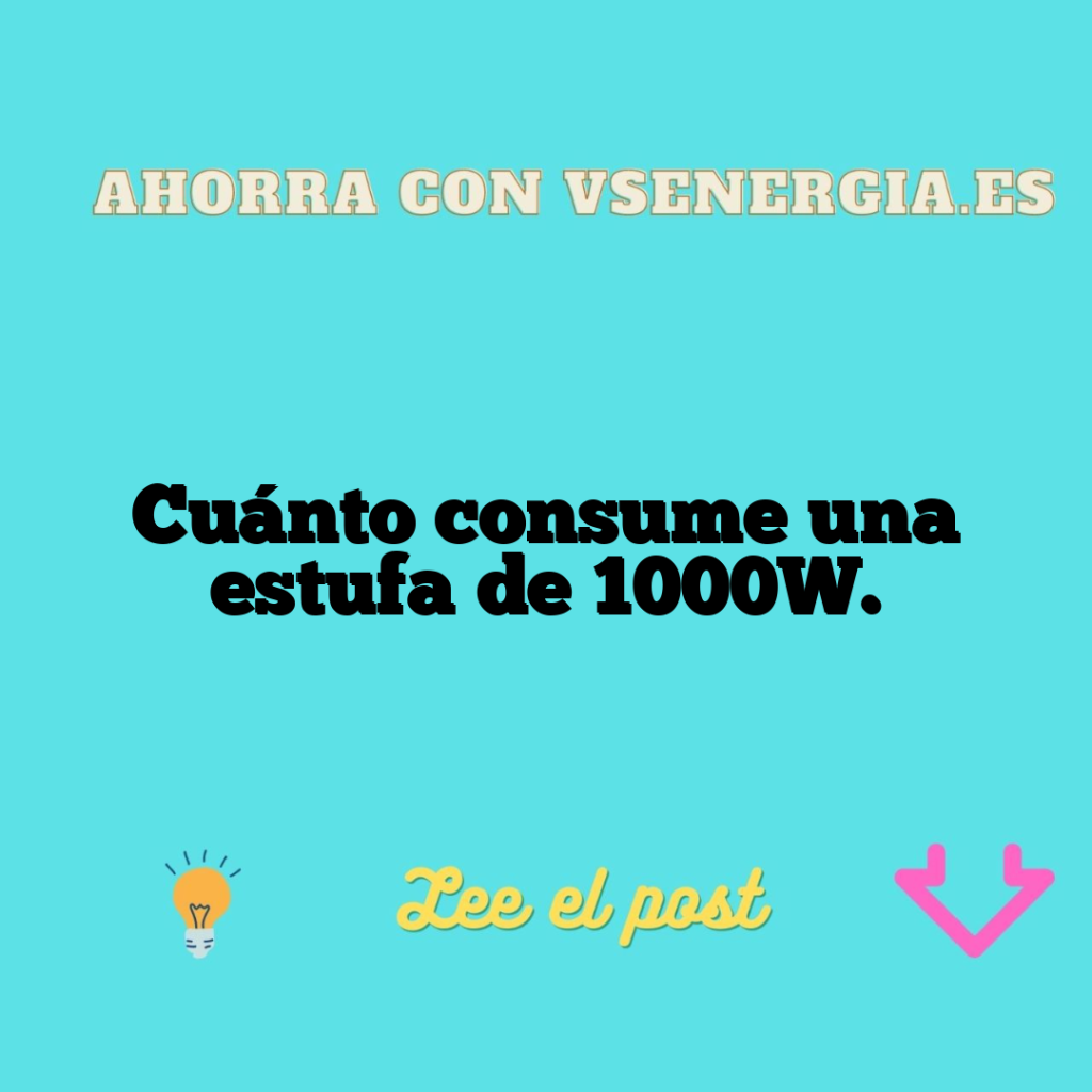 Cuánto consume una estufa de 1000W.