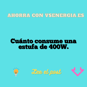 Cuánto consume una estufa de 400W.