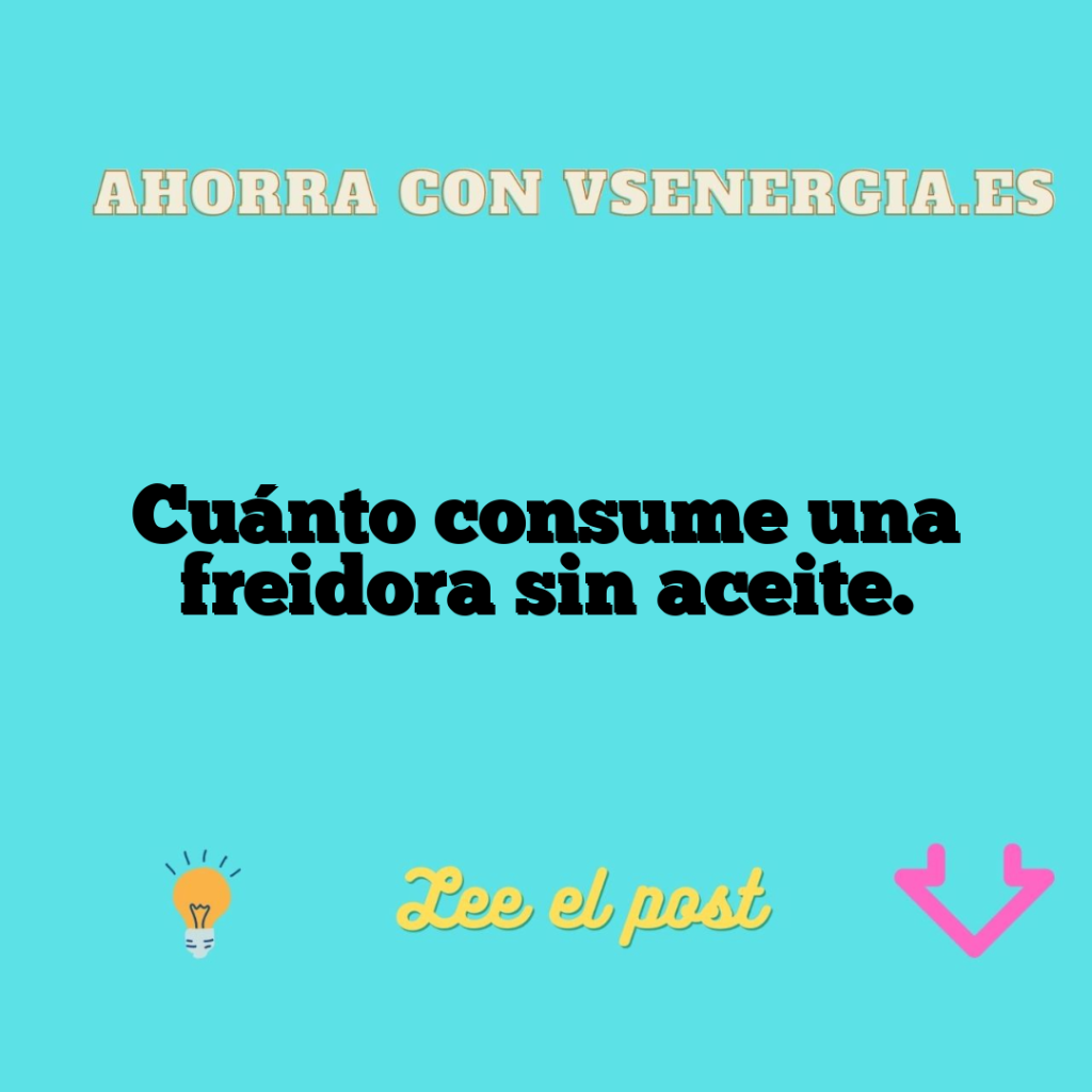 Cuánto consume una freidora sin aceite.