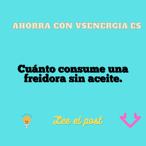Cuánto consume una freidora sin aceite.