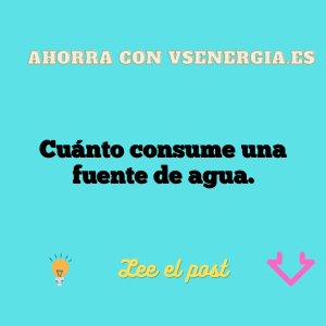 Cuánto consume una fuente de agua.