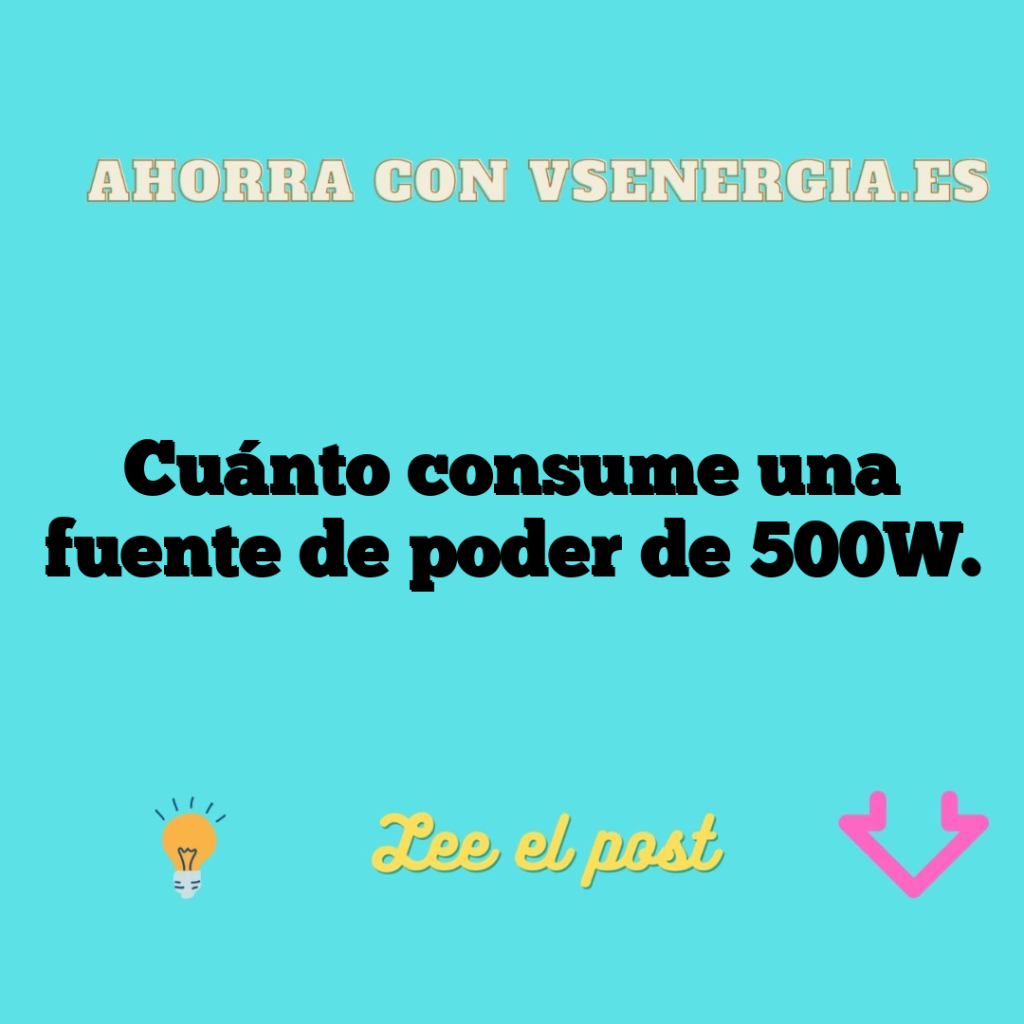 Cuánto consume una fuente de poder de 500W.