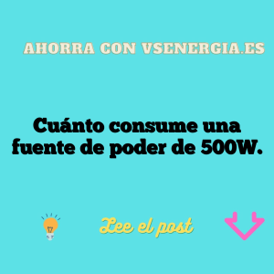 Cuánto consume una fuente de poder de 500W.