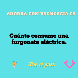 Cuánto consume una furgoneta eléctrica.