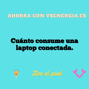 Cuánto consume una laptop conectada.