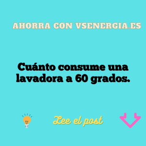 Cuánto consume una lavadora a 60 grados.