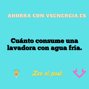 Cuánto consume una lavadora con agua fría.