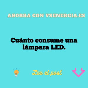 Cuánto consume una lámpara LED.
