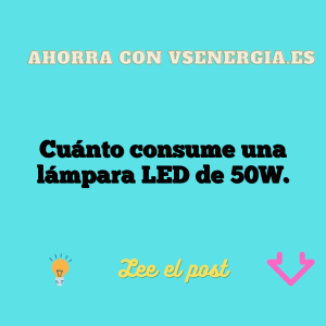 Cuánto consume una lámpara LED de 50W.