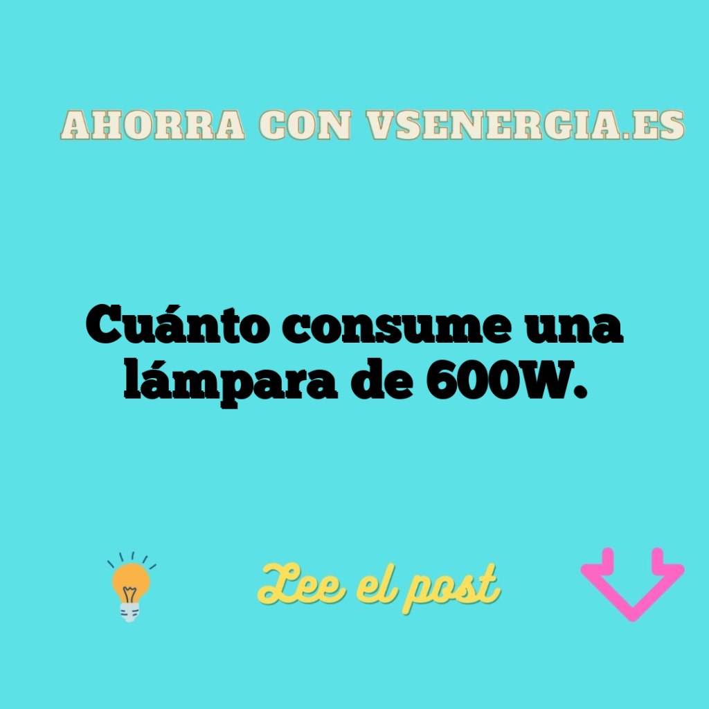 Cuánto consume una lámpara de 600W.