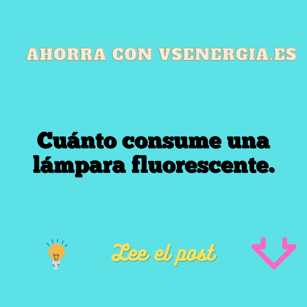 Cuánto consume una lámpara fluorescente.