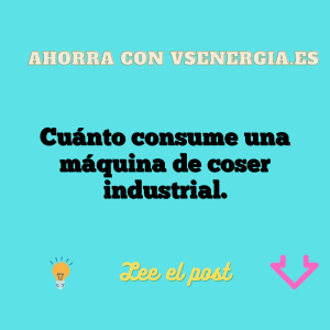 Cuánto consume una máquina de coser industrial.