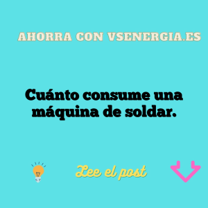 Cuánto consume una máquina de soldar.