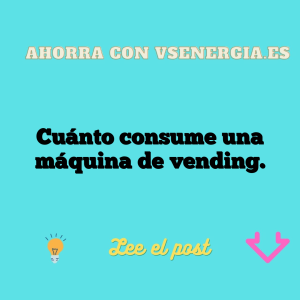 Cuánto consume una máquina de vending.