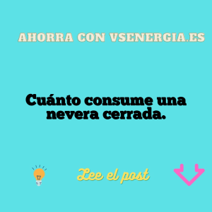 Cuánto consume una nevera cerrada.