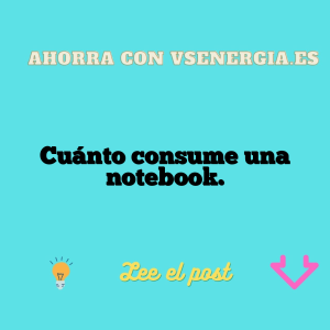 Cuánto consume una notebook.