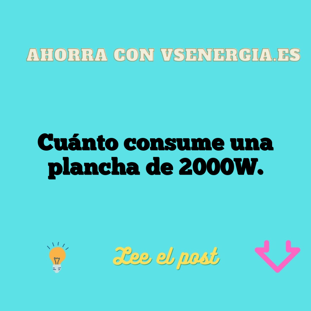 Cuánto consume una plancha de 2000W.