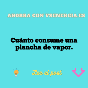 Cuánto consume una plancha de vapor.
