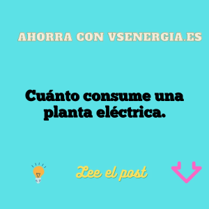 Cuánto consume una planta eléctrica.