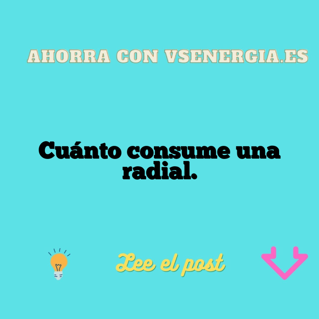 Cuánto consume una radial.