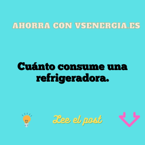 Cuánto consume una refrigeradora.