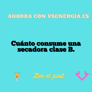 Cuánto consume una secadora clase B.