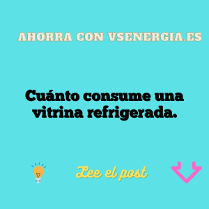 Cuánto consume una vitrina refrigerada.